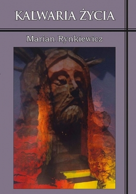 Kalwaria życia - Marian Rynkiewicz