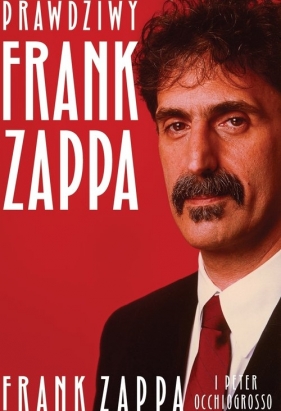 Prawdziwy Frank Zappa - Zappa Frank, Occhiogrosso Peter