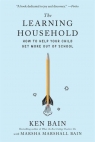 The Learning Household: How to Help Your Child Get More out of School Ken Bain