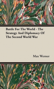 Battle For The World - The Strategy And Diplomacy Of The Second World War