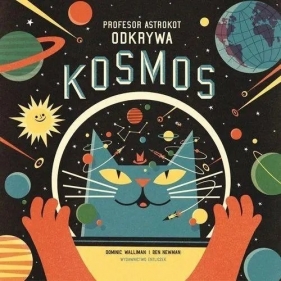 Profesor Astrokot odkrywa kosmos - Walliman Dominic, Il. Newman Ben
