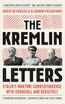 Kremlin Letters Stalin's Wartime Correspondence with Churchill and Reynolds David