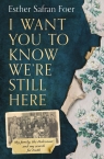 I Want You to Know We're Still Here Esther Safran Foer