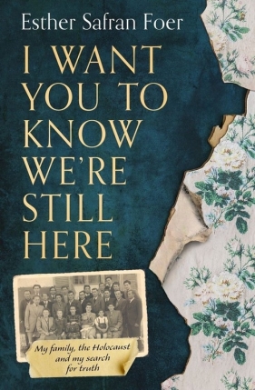 I Want You to Know We're Still Here - Esther Safran Foer