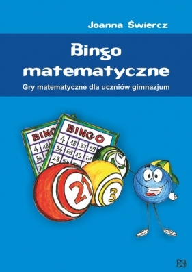 Bingo matematyczne Gry matematyczne dla uczniów gimnazjum - Świercz Joanna