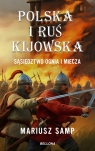  Polska i Ruś Kijowska. Sąsiedztwo ognia i miecza