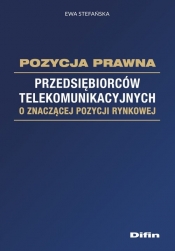 Pozycja prawna przedsiębiorców telekomunikacyjnych o znaczącej pozycji rynkowej - Stefańska Ewa