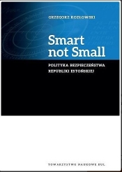 Smart not Small. Polityka bezpieczeństwa Republiki Estońskiej - Kozłowski Grzegorz