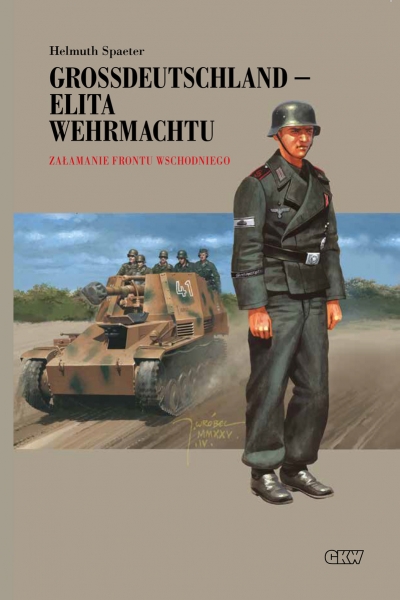 Grossdeutschland - Elita Wehrmachtu. Tom 3: Załamanie Frontu Wschodniego