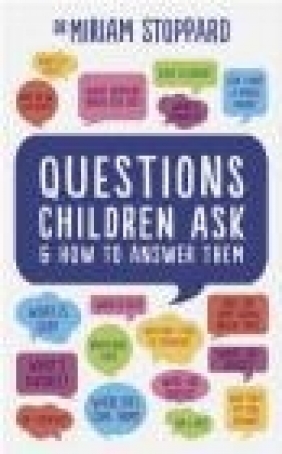 Questions Children Ask and How to Answer Them Miriam Stoppard