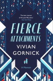 Fierce Attachments - Gornick Vivian