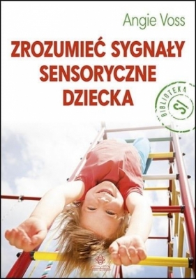 Zrozumieć sygnały sensoryczne dziecka - Voss Angie