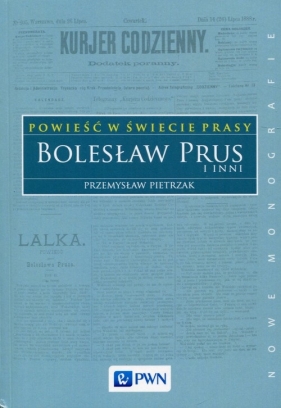Powieść w świecie prasy Bolesław Prus i inni - Pietrzak Przemysław