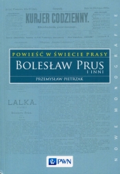 Powieść w świecie prasy Bolesław Prus i inni - Pietrzak Przemysław