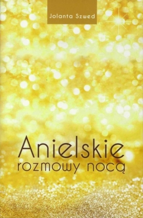 Anielskie rozmowy nocą - Szwed Jolanta<br />