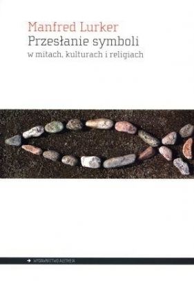 Przesłanie symboli w mitach, kulturach i religiach - Manfred Lurker