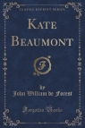 Kate Beaumont (Classic Reprint) Forest John William de