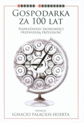 Gospodarka za 100 lat - Edward Glaeser, Avinash Dixit, Angus Deaton, Andreu Mas-Colell, Daron Acemoglu, Shiller, Roth Alvin