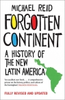 Forgotten Continent A History of the New Latin America Reid Michael