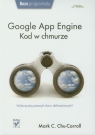 Google App Engine Kod w chmurze Wykorzystaj potencjał chmur Chu-Carroll Mark C.