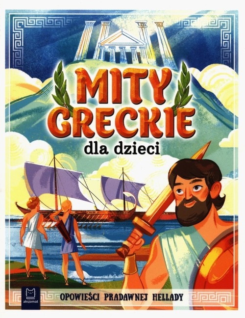 Mity greckie dla dzieci. Opowieści pradawnej Hellady