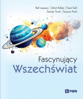 Fascynujący Wszechświat - Ralf Jaumann, Susanne Pieth, Daniela Tirsch, Ulrich Köhler, Frank Sohl