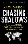 Chasing Shadows A true story of drugs, war and the secret world of Johnson	 Miles