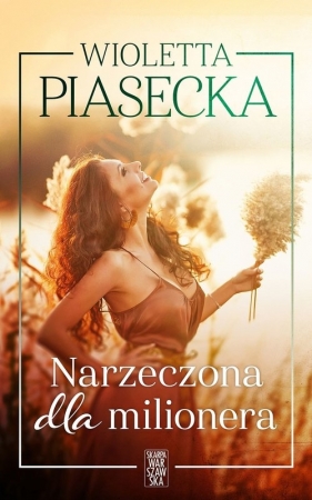 Narzeczona dla milionera. Wielkie Litery - Wioletta Piasecka