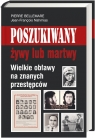 Poszukiwany żywy lub martwy Wielkie obławy na znanych przestępców Bellemare  Pierre ; Hahmias Jean-Francois