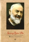 Święty Ojciec Pio. Modlitewnik praca zbiorowa