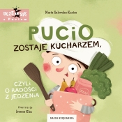 Pucio zostaje kucharzem, czyli o radości z jedzenia - Galewska-Kustra Marta, Kłos Joanna