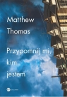 Przypomnij mi kim jestem Thomas Matthew