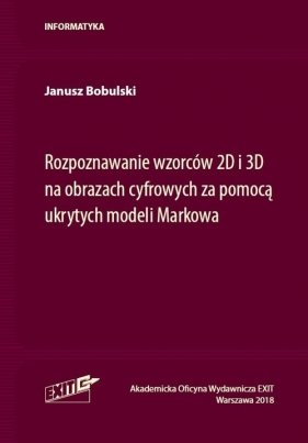 Rozpoznawanie wzorców 2D i 3D na obrazach cyfrowych za pomocą ukrytych modeli Markowa - Bobulski Janusz