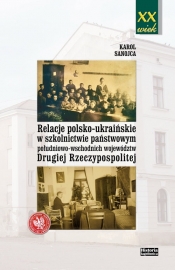 Relacje polsko-ukraińskie w szkolnictwie państwowym południowo-wschodnich województw Drugiej Rzeczypospolitej - Sanojca Karol