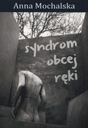 Syndrom obcej ręki - Anna Mochalska