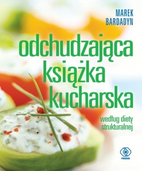 Odchudzająca książka kucharska. Według diety strukturalnej - Marek Bardadyn