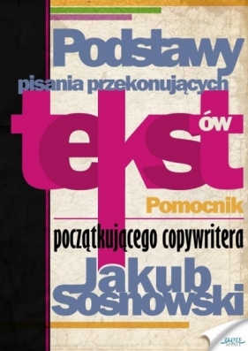 Podstawy pisania przekonujących tekstów - Jakub Sosnowski