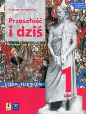 Przeszłość i dziś. Starożytność i średniowiecze. Język polski. Podręcznik. Klasa 1. Część 1. Reforma 2019. Szkoła ponadpodstawowa. Liceum i technikum. Zakres podstawowy i rozszerzony