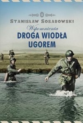 Droga wiodła ugorem. Wspomnienia - Sosabowski Stanisław