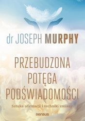 Przebudzona potęga podświadomości - Joseph Murphy