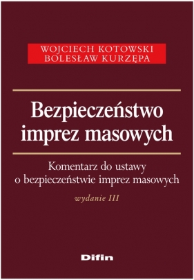 Bezpieczeństwo imprez masowych - Kotowski Wojciech, Kurzępa Bolesław