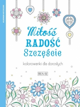 Kolorowanki dla dorosłych. Miłość, radość.. - Opracowanie zbiorowe