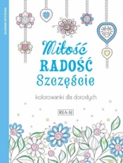 Kolorowanki dla dorosłych. Miłość, radość.. - Opracowanie zbiorowe