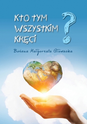 Kto tym wszystkim kręci - Bożena Małgorzata Głowacka