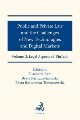 Public and Private Law and the Challenges of New Technologies and Digital Markets. Volume II. Legal - Beata Pachuca-Smulska, Edyta Rutkowska-Tomaszewska, Elisabetta Bani