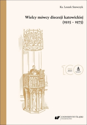 Wielcy mówcy diecezji katowickiej (1925-1975) - Leszek Szewczyk