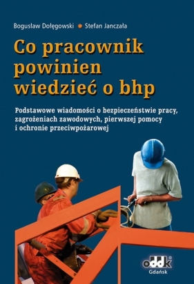 Co pracownik powinien wiedzieć o bhp - Dołęgowski Bogusław, Janczała Stefan