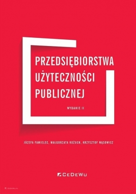 Przedsiębiorstwa użyteczności publicznej - Józefa Famielec, Małgorzata Kożuch, Krzysztof Wąsowicz