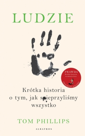 Ludzie. Krótka historia o tym, jak spieprzyliśmy wszystko - Tom Phillips