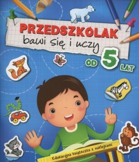 Przedszkolak bawi się i uczy od 5 lat - Anna Podgórska